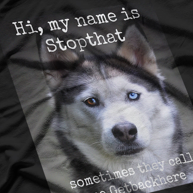 My Name Is Stopthat – Funny Hyper Husky Owner T-Shirt