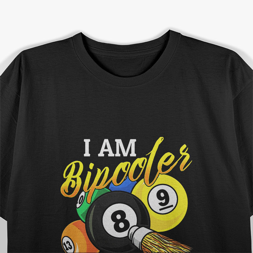 I Am a Bipooler, I Play 8 Ball and 9 Ball – Pool Billiards Enthusiast T-Shirt