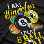 I Am a Bipooler, I Play 8 Ball and 9 Ball – Pool Billiards Enthusiast T-Shirt