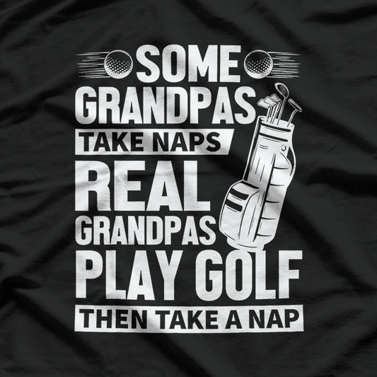 Real Grandpas Play Golf - The Ultimate Grandpa Sport T-Shirt