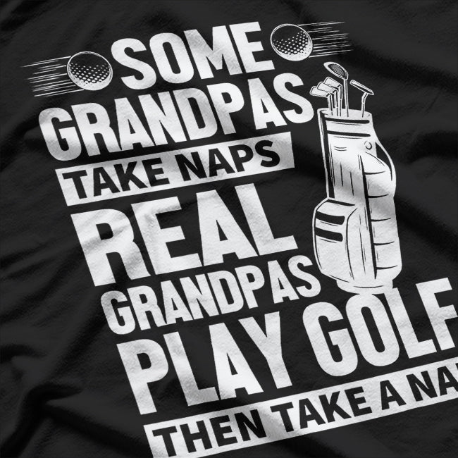 Real Grandpas Play Golf - The Ultimate Grandpa Sport T-Shirt