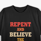 Repent and Believe Gospel Message Christian T-Shirt