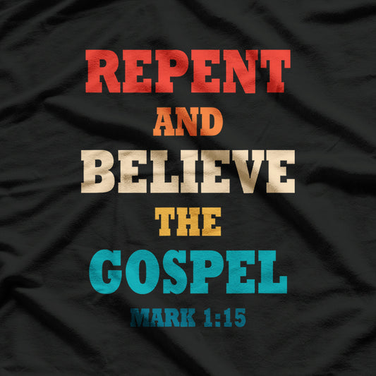 Repent and Believe Gospel Message Christian T-Shirt