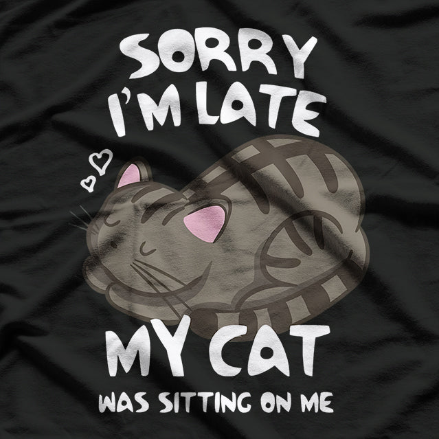 Sorry, I’m Late - Funny Cat Lover Design T-Shirt
