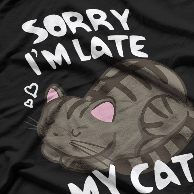 Sorry, I’m Late - Funny Cat Lover Design T-Shirt