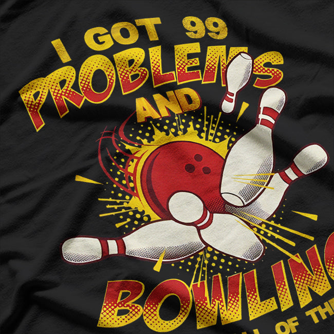 I Get 99 Problems and Bowling Solves All of Them – Funny Bowling Design T-Shirt