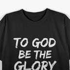 To God Be the Glory Inspiring Bible Verse T-Shirt