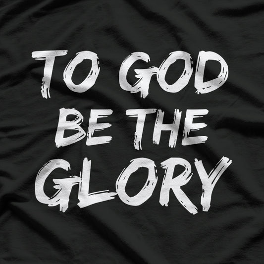 To God Be the Glory Inspiring Bible Verse T-Shirt
