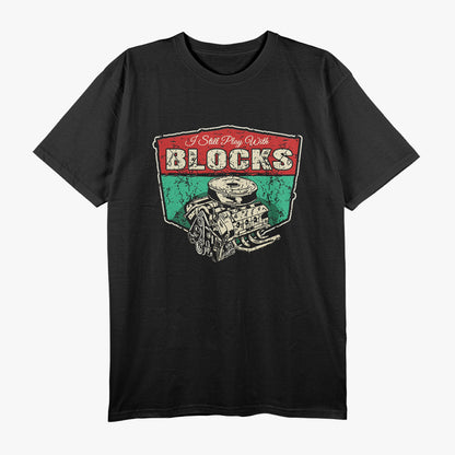 I Still Play With Blocks For Builders and Creative Minds T-Shirt