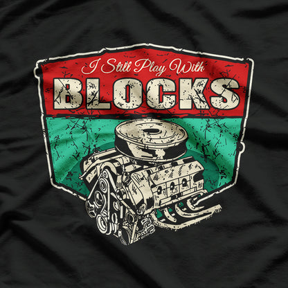 I Still Play With Blocks For Builders and Creative Minds T-Shirt