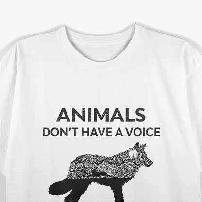 Animals Don’t Have A Voice, Speak Up for the Voiceless T-Shirt