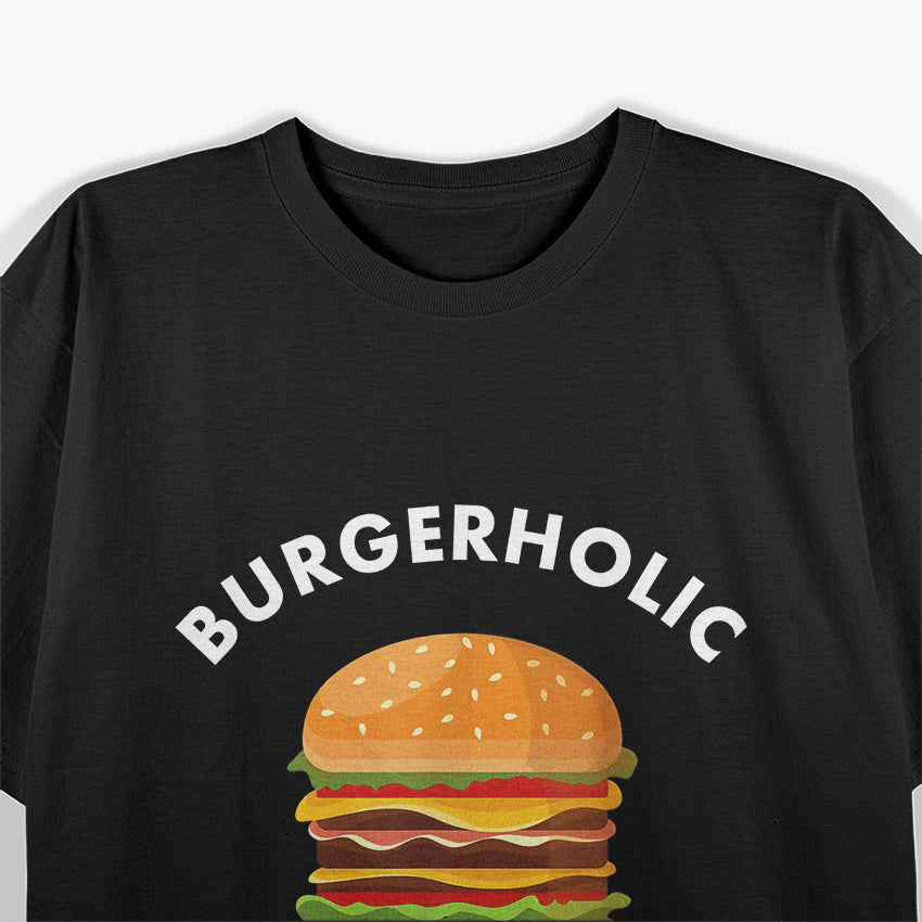 Burger, Funny Burgerholic Saying Burger T-Shirt