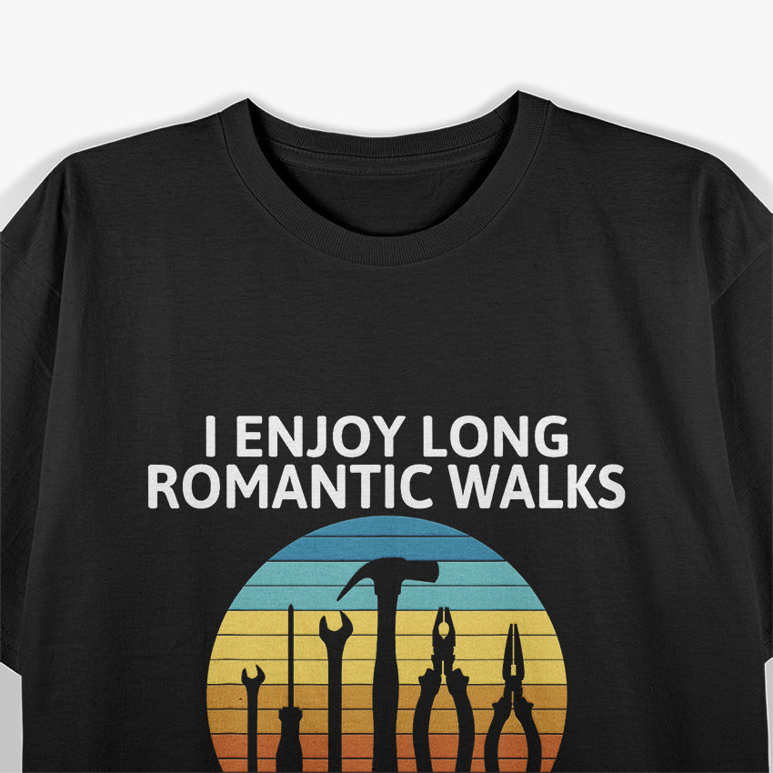 I Enjoy Romantic Walks Through Hardware T-Shirt