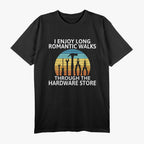 I Enjoy Romantic Walks Through Hardware T-Shirt