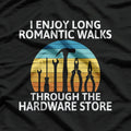 I Enjoy Romantic Walks Through Hardware T-Shirt