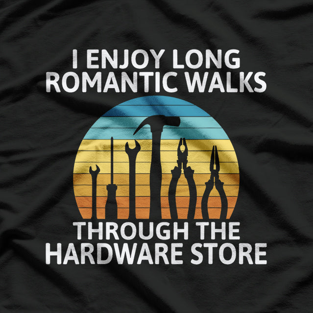 I Enjoy Romantic Walks Through Hardware T-Shirt