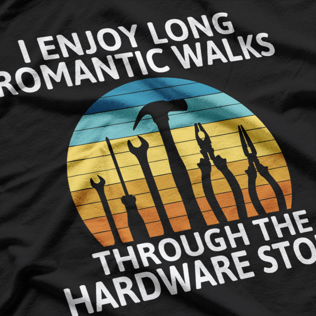 I Enjoy Romantic Walks Through Hardware T-Shirt