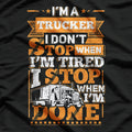 I'm A Trucker And Don't Stop When Tired, I Stop When Done T-Shirt