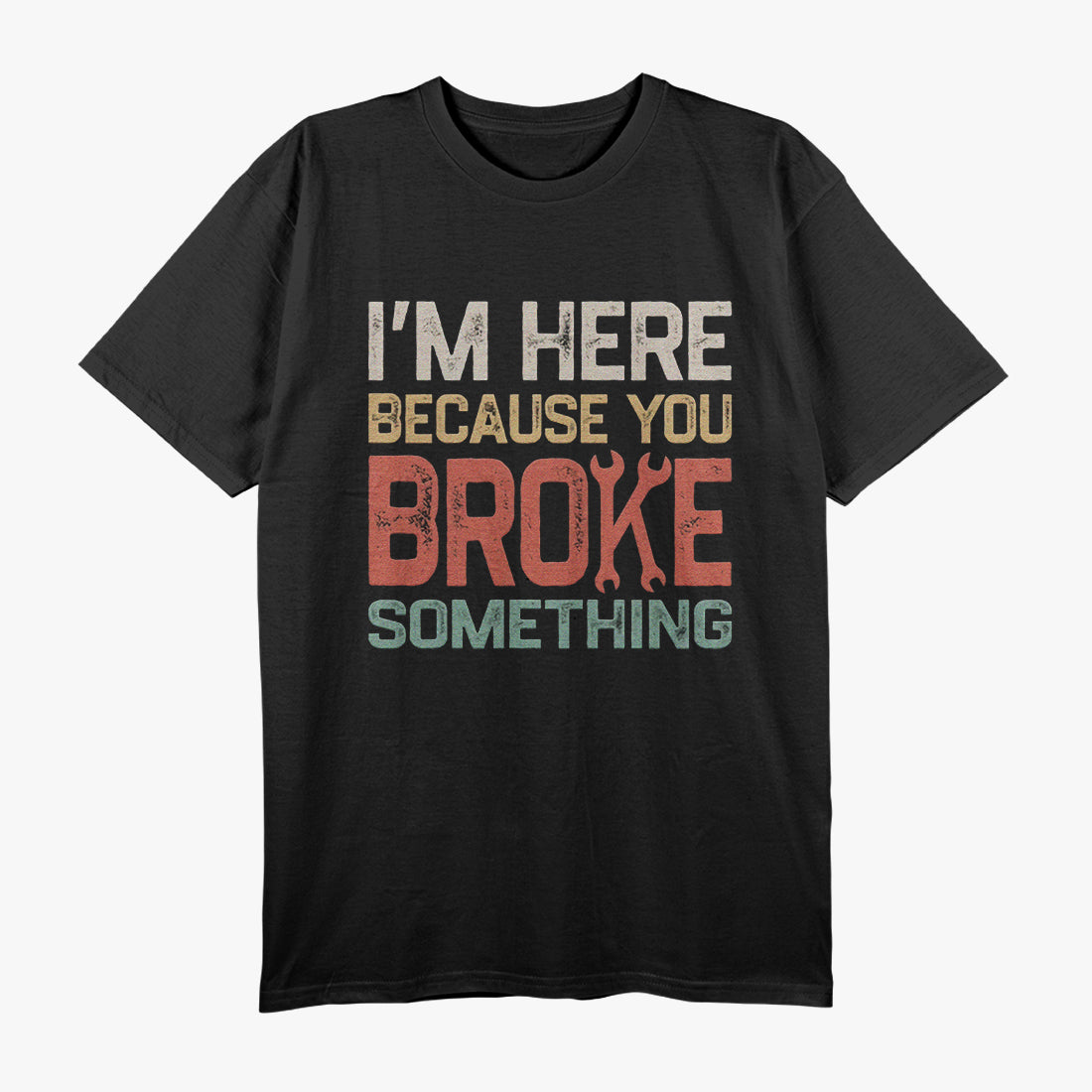 I’m Here Because Something’s Broken Retro Repair T-Shirt