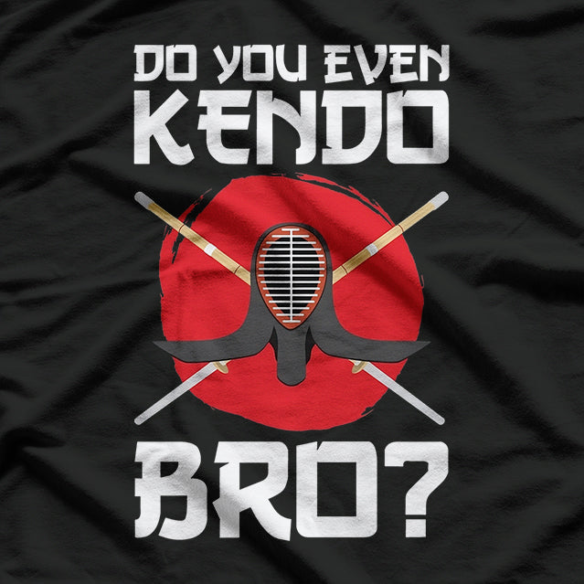 Kendo Gifts Funny Saying Do You Even Kendo Bro T-Shirt