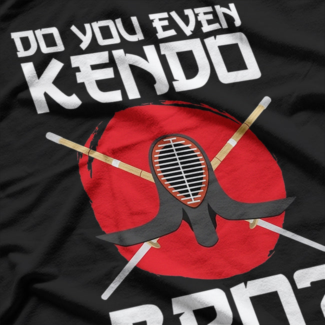 Kendo Gifts Funny Saying Do You Even Kendo Bro T-Shirt