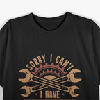 Mechanic Gift - Sorry I Can't, I Have Plans T-Shirt