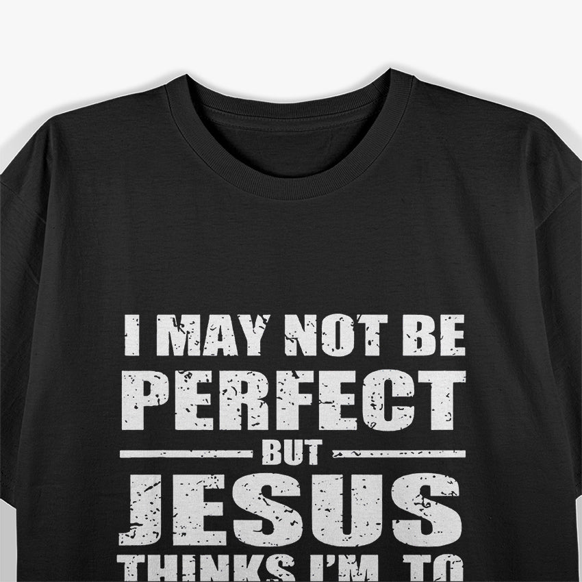 Not Perfect, But Jesus Died for Me - A Funny Christian Saying T-Shirt