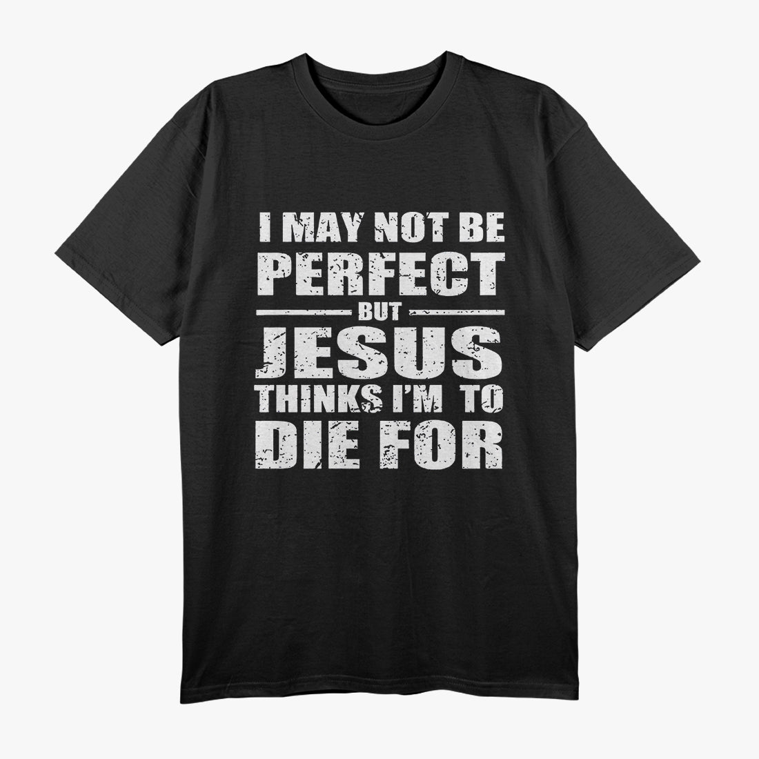Not Perfect, But Jesus Died for Me - A Funny Christian Saying T-Shirt