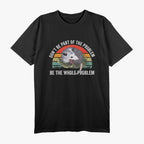 Possum Don't Be Part Of The Problem Be The Whole Problem T-Shirt
