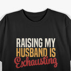 Raising My Husband is Exhausting - Retro Funny Wife T-Shirt