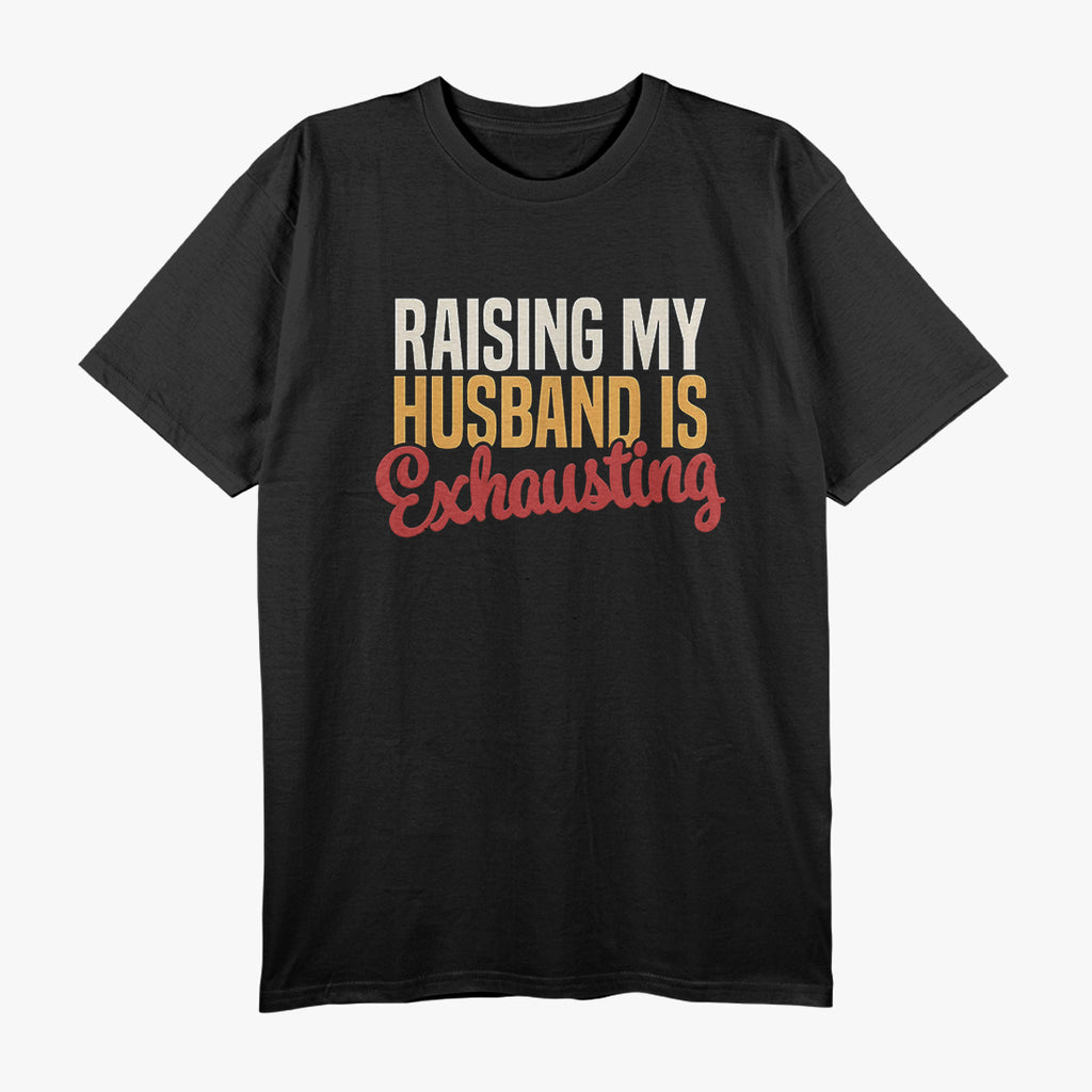Raising My Husband is Exhausting - Retro Funny Wife T-Shirt