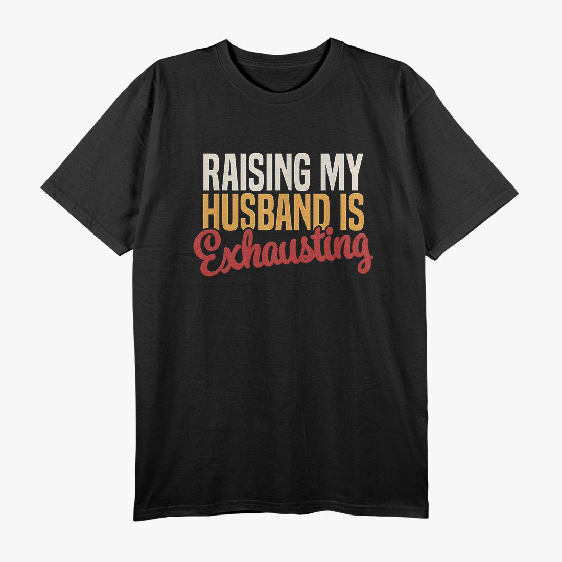Raising My Husband is Exhausting - Retro Funny Wife T-Shirt