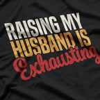 Raising My Husband is Exhausting - Retro Funny Wife T-Shirt