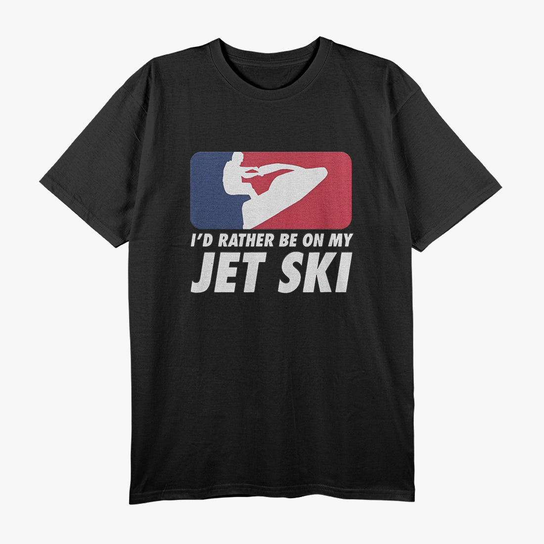 I'd Rather Be on My Jet Ski Living the Stand-Up Jet Ski Life T-Shirt