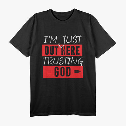 Just Out Here Trusting God Christian Faith T-Shirt