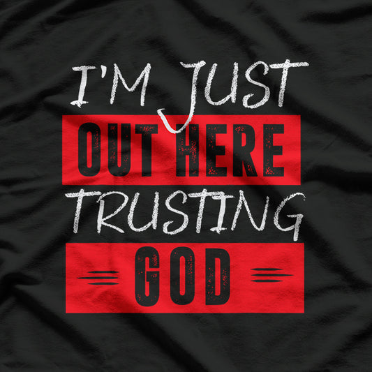 Just Out Here Trusting God Christian Faith T-Shirt