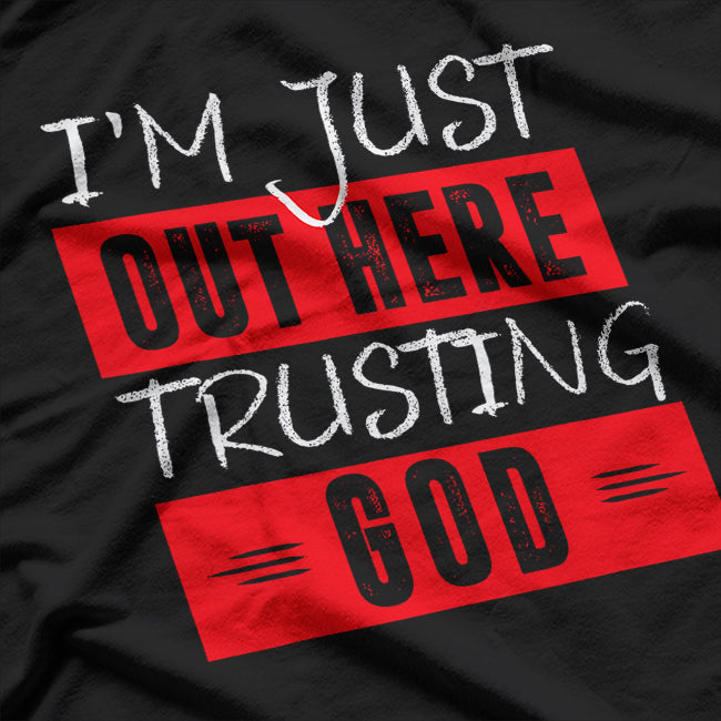 Just Out Here Trusting God Christian Faith T-Shirt