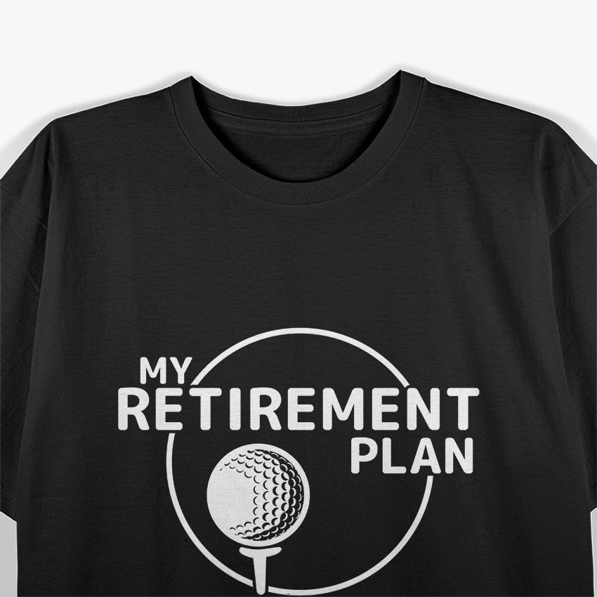 My (Golf) Retirement Plan T-Shirt