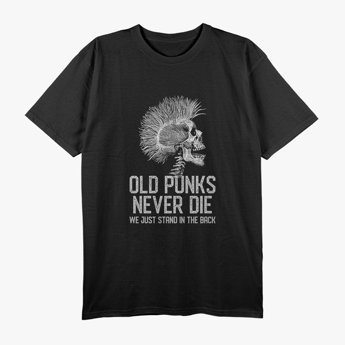 Old Punks Never Die We Just Stand In The Back T-Shirt