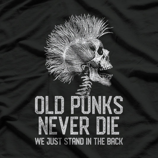 Old Punks Never Die We Just Stand In The Back T-Shirt