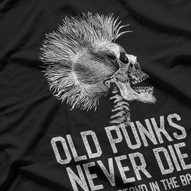 Old Punks Never Die We Just Stand In The Back T-Shirt