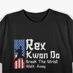 Rex Kwon Do Break The Wrist Walk Away Teakwondo Martial Art T-Shirt