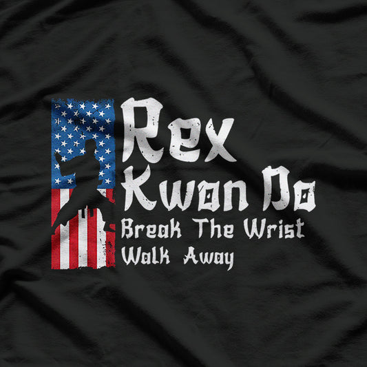 Rex Kwon Do Break The Wrist Walk Away Teakwondo Martial Art T-Shirt