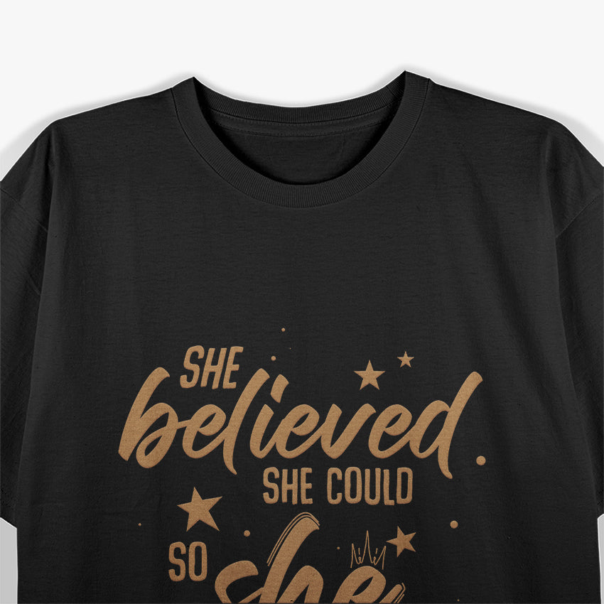 She Believed She Could, So She Did - A Celebration of Empowerment T-Shirt