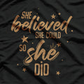 She Believed She Could, So She Did - A Celebration of Empowerment T-Shirt