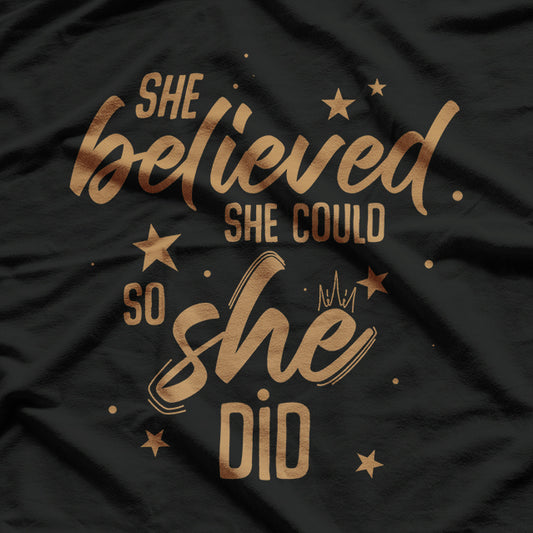 She Believed She Could, So She Did - A Celebration of Empowerment T-Shirt