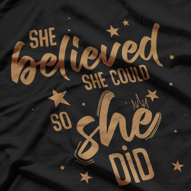 She Believed She Could, So She Did - A Celebration of Empowerment T-Shirt
