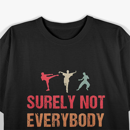 Surely Not Everybody Was Kung Fu Fighting Funny Karate T-Shirt