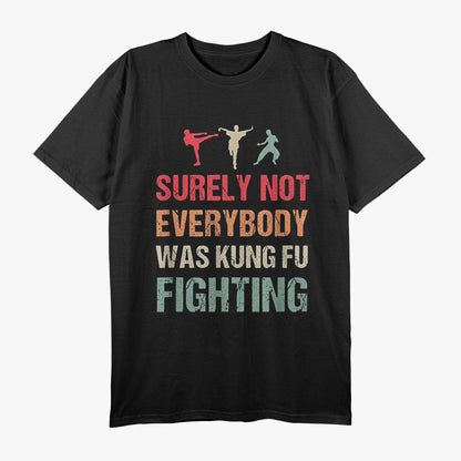 Surely Not Everybody Was Kung Fu Fighting Funny Karate T-Shirt