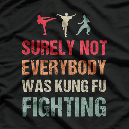 Surely Not Everybody Was Kung Fu Fighting Funny Karate T-Shirt